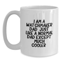 Load image into Gallery viewer, Funny Watchmaker Dad Gifts from Men, Unique Birthday Unique Gifts for Watchmaker, White Coffee Mug with I Am A Watchmaker Dad Quote - Main
