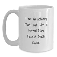 Load image into Gallery viewer, Funny Actuary Gifts from Mom, I Am An Actuary Mom Gifts for Actuary Friends, Unique White Coffee Mug - Main
