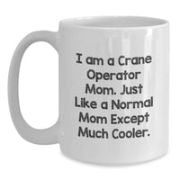 Load image into Gallery viewer, Funny Crane Operator Mom Coffee Mug Gifts from Family, Perfect White Mug for Crane Operator Graduation Unique Gifts, I Am A Crane Operator Mom - Main