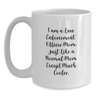 Load image into Gallery viewer, Funny Law Enforcement Officer Mom Gifts for Men - 'I Am A Law Enforcement Officer Mom' White Coffee Mug for Her Graduation Unique Gifts - Main