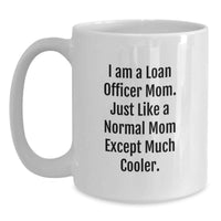 Load image into Gallery viewer, Funny Loan Officer Mom Gifts for Loan Officers from Friends - White Coffee Mug 11oz or 15oz - Main