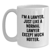 Load image into Gallery viewer, Funny Lawyer Gifts from Friends for Men, &#39;I&#39;m A Lawyer. Just Like A Normal Lawyer Except Much Hotter.&#39; White Coffee Mug, Graduation Unique Gifts - Main
