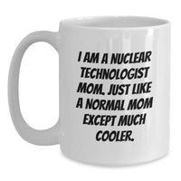 Load image into Gallery viewer, Nuclear Technologist Mom Gifts Unique - White Coffee Mug - Graduation Unique Gifts - Gifts from Friends to Nuclear Technologist Mom - Main