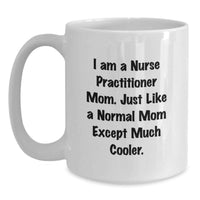 Load image into Gallery viewer, Funny Nurse Practitioner White Coffee Mug Gifts from Mom, Unique Graduation Gifts for Nurse Practitioner, Best White Coffee Mug for Nurse Practitioner Mom - Main