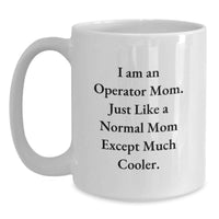 Load image into Gallery viewer, Funny Operator Mom Gifts, White Coffee Mug for Operator, I Am An Operator Mom Except Much Cooler, Unique Graduation Gifts from Friends to Operator - Main