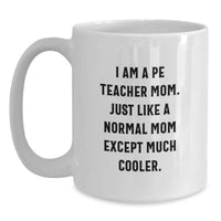 Load image into Gallery viewer, Funny PE Teacher Gifts from Mom, for the PE Teacher Who Loves White Coffee Mugs, I Am A Pe Teacher Mom - Graduation Unique Gifts for Her - Main