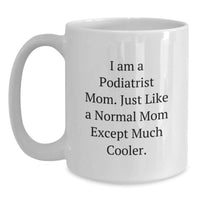 Load image into Gallery viewer, Funny Podiatrist Mom Gifts for Graduation Unique White Coffee Mugs from Mom to Podiatrist Daughter - 'I Am A Podiatrist Mom...' - Main