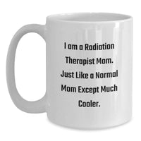Load image into Gallery viewer, Funny Radiation Therapist Gifts from Friends - I Am A Radiation Therapist Mom White Coffee Mug, Perfect for Radiation Therapist Graduation Unique Gifts - Main