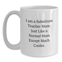 Load image into Gallery viewer, Funny Substitute Teacher Mom Gifts for Her, White Coffee Mug, Perfect for Graduation Unique from Mom - Main