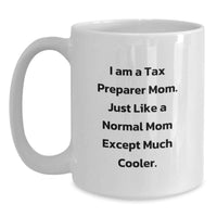 Load image into Gallery viewer, Funny Tax Preparer Mom Gifts from Mom for Tax Preparer Men and Women - White Coffee Mug, 'I Am A Tax Preparer Mom. Just Like A Normal Mom Except Much Cooler.' - Main