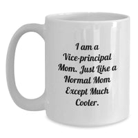 Load image into Gallery viewer, Vice-Principal Gifts - Funny White Coffee Mug for Vice-Principal Mom 'I Am A Vice-principal Mom. Just Like A Normal Mom Except Much Cooler.' Graduation Unique Gifts from Mom to Vice-Principal - Main