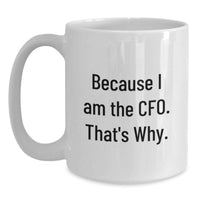 Load image into Gallery viewer, Funny CFO Gifts from Friends to Celebrate Graduation - White Coffee Mug - 'Because I Am The Cfo. That's Why.' - Main