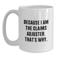 Load image into Gallery viewer, Funny Claims Adjuster Gifts for Men from Friends - Because I Am The Claims Adjuster, That's Why. White Coffee Mug - Main