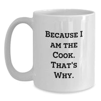Load image into Gallery viewer, Funny Graduation Gift for Cooks, White Coffee Mug, I Am The Cook, That's Why, Unique Personalized Ceramic Mug - Main
