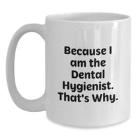Load image into Gallery viewer, Graduation Unique Gifts for Dental Hygienist Friends and Coworkers, White Coffee Mug Because I Am The Dental Hygienist That's Why Funny Quote - Main