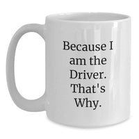 Load image into Gallery viewer, Funny I Am The Driver Gift White Coffee Mug for Men Graduation Unique Gifts - Main