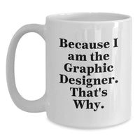 Load image into Gallery viewer, Funny Graphic Designer Gifts for Him, White Coffee Mug because he is the Graphic Designer, That's Why, Valentine's Unique Gifts - Main