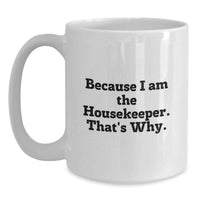 Load image into Gallery viewer, Funny Housekeeper Gifts from Family or Friends for Housekeeper on Graduation Day - White Coffee Mug, 11 oz or 15 oz capacity, Ceramic, Microwave, Dishwasher Safe - Main