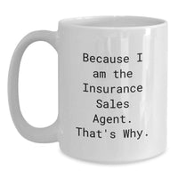 Load image into Gallery viewer, Funny Insurance Sales Agent Gifts from Friends, Inspirational Quote White Coffee Mug for Graduation Unique Gifts, because I am the Insurance Sales Agent. That's Why. - Main