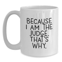 Load image into Gallery viewer, Funny Judge Gifts from Friends for Judge, White Coffee Mug with Because I Am The Judge That's Why Quote, Perfect for Graduation Unique Gifts - Main