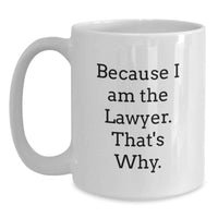 Load image into Gallery viewer, Funny Lawyer Coffee Mug, Gifts for Lawyers from Friends - Because I Am The Lawyer. That's Why., White 11oz/15oz Ceramic Mug - Main