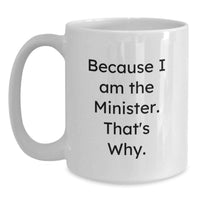 Load image into Gallery viewer, Funny Minister Gifts from Friends for Valentine's White Coffee Mugs Because I Am The Minister. That's Why. - Main