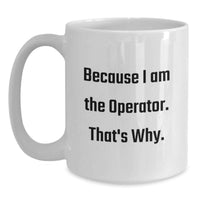 Load image into Gallery viewer, Operator White Coffee Mug Funny Quote Because I Am The Operator, Gifts from Family to Operator, Graduation Unique Gifts for Operator, White Coffee Mug - Main