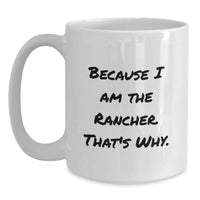 Load image into Gallery viewer, Funny Rancher Gifts from Friends and Family for Men Graduation Unique White Coffee Mugs, Because I Am The Rancher That's Why. - Main