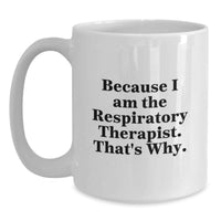 Load image into Gallery viewer, Funny Inspirational Gifts for Respiratory Therapist White Coffee Mug because I am the Respiratory Therapist That's Why Gifts from Friends and Family for Graduation Unique Celebration - Main