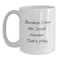 Load image into Gallery viewer, Funny Social Worker Gifts, White Coffee Mug - 'Because I Am The Social Worker. That's Why.', Gifts from Family to Social Worker - Main