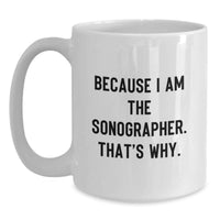 Load image into Gallery viewer, Funny Sonographer Gifts for Graduation, Gifts from Friends for Men Sonographer, White Coffee Mug - Because I Am The Sonographer. That's Why. - Main
