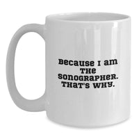 Load image into Gallery viewer, Funny Sonographer Gifts for Men - Because I Am The Sonographer, Gifts from Friends for Graduation Unique White Coffee Mugs - Main