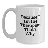Load image into Gallery viewer, Funny Therapist Gifts from Men to Graduation Unique Gifts for Therapist White Coffee Mug Because I Am The Therapist That's Why. - Main