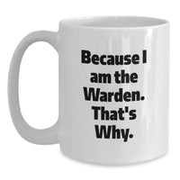 Load image into Gallery viewer, Funny Warden Gifts for Him, White Coffee Mug Because I Am The Warden That's Why, Unique Graduation Unique Gifts from Friends - Main