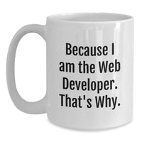 Load image into Gallery viewer, Funny Web Developer Gifts from Friends for Web Developer Men - Because I Am The Web Developer. That's Why. White Coffee Mug, Perfect for Graduation - Main