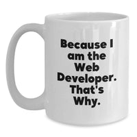 Load image into Gallery viewer, Funny Web Developer Gifts from Friends for Men Women Graduation Unique White Coffee Mugs Because I Am The Web Developer That's Why - Main