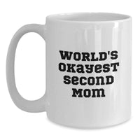 Load image into Gallery viewer, Funny Second Mom Gifts from Mom, World's Okayest Second Mom Quote on White Coffee Mug, 11oz or 15oz Capacity Ceramic Mug for Second Mom Graduation Unique Gifts - Main