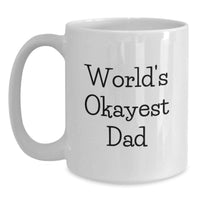 Load image into Gallery viewer, Funny Dad White Coffee Mug, Gifts from Family, Unique Graduation Unique Gifts, World's Okayest Dad - Main