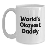 Load image into Gallery viewer, Funny Daddy Gifts for Men, World's Okayest Daddy White Coffee Mug, Unique Graduation Gifts from Mom to Daddy - Main