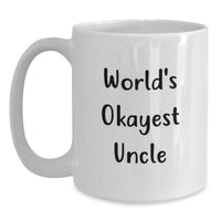 Load image into Gallery viewer, Funny White Coffee Mugs for Uncle - Gifts from Family to Uncle on Graduation Day - Okayest Uncle Quote - Main