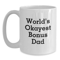 Load image into Gallery viewer, Funny Bonus Dad Gifts from Mom, Dad, or Friends for Graduation Unique White Coffee Mugs, 'World's Okayest Bonus Dad' - Main