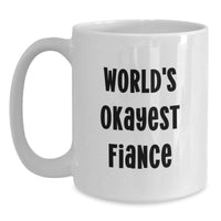 Load image into Gallery viewer, Funny Fiance Gifts from Men Friends - World's Okayest Fiance White Coffee Mug, Graduation Unique Gifts for Him - Main