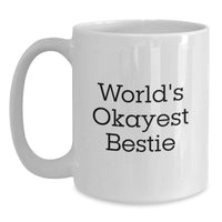 Load image into Gallery viewer, Birthday Gift for Her Bestie White Coffee Mug – Okayest Bestie Present - Main