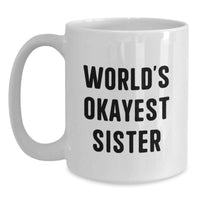Load image into Gallery viewer, Funny Sister Gifts from Men, World's Okayest Sister White Coffee Mug, Perfect Graduation Unique Gifts for Sister - Main