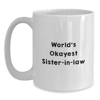 Load image into Gallery viewer, Funny Sister-in-law Gifts from Family - World's Okayest Sister-in-law White Coffee Mug for Graduation - Main