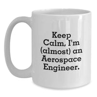 Load image into Gallery viewer, Funny Aerospace Engineer Gifts from Friends to Graduation Unique Mugs, Keep Calm I'm Almost An Aerospace Engineer Quote White Coffee Mug - Main