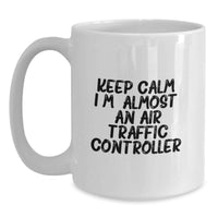 Load image into Gallery viewer, Funny Air Traffic Controller Gifts from Friends for Graduation Unique Mugs, Air Traffic Controller White Coffee Mug, Keep Calm I'm (almost) An Air Traffic Controller - Main