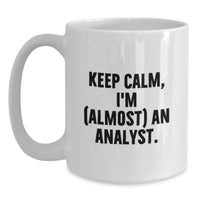 Load image into Gallery viewer, Funny Analyst Graduation Unique Gifts from Friends, White Coffee Mug for Grad, Keep Calm 'I'm (almost) An Analyst' Quote - Main