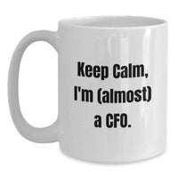 Load image into Gallery viewer, Funny CFO Gifts for Men from Friends, White Coffee Mug with Keep Calm I'm (almost) A Cfo., Perfect for Graduation Unique Gifts - Main