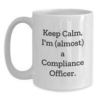Load image into Gallery viewer, Funny Graduation Unique Gifts for Compliance Officer Friends Family - Keep Calm I'm almost A Compliance Officer White Coffee Mug - Main